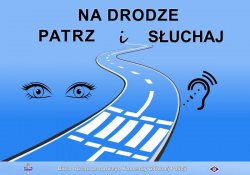 Inforgrafika promująca akcję &quot; Na drodze - Patrz i Słuchaj&quot;
widoczna jezdnia i przejście dla pieszych na niebieskim tle. Po lewej stronie jezdni znajduje się grafika oczu po prawej zaś ucha.